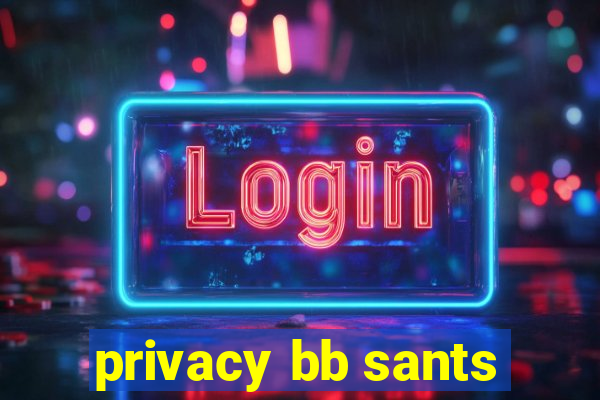 privacy bb sants